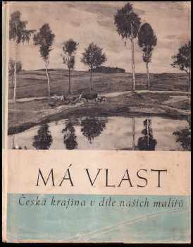 Má vlast : Česká krajina v díle našich malířů : česká krajina v díle našich malířů