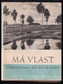 Má vlast : česká krajina v díle našich malířů