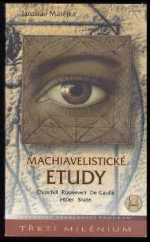 Machiavelistické etudy : Churchill, Roosevelt, De Gaulle, Hitler, Stalin - Jaroslav Matějka (2001, East West Publishing Company) - ID: 449849