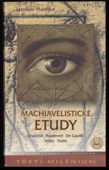 Machiavelistické etudy : Churchill, Roosevelt, De Gaulle, Hitler, Stalin - Jaroslav Matějka (1997) - ID: 444551