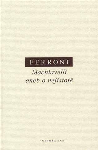 Machiavelli, aneb, O nejistotě