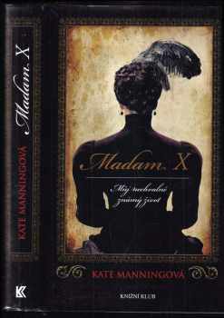 Kate Manning: Madam X: Můj nechvalně známý život