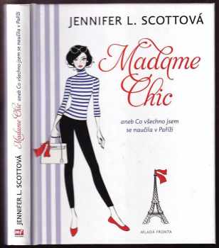 Madame Chic, aneb, Co všechno jsem se naučila v Paříži - Jennifer L Scott (2014, Mladá fronta) - ID: 806037