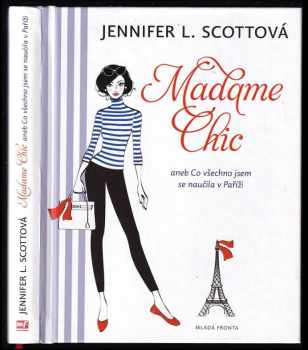 Madame Chic, aneb, Co všechno jsem se naučila v Paříži - Jennifer L Scott (2014, Mladá fronta) - ID: 831996