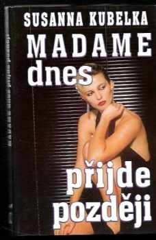Susanna Kubelka: Madame dnes přijde později
