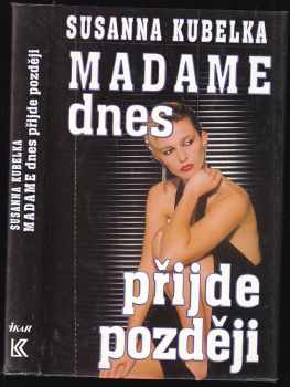 Susanna Kubelka: Madame dnes přijde později