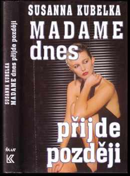 Susanna Kubelka: Madame dnes přijde později