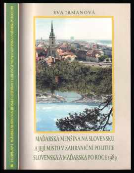 Eva Irmanová: Maďarská menšina na Slovensku a její místo v zahraniční politice Slovenska a Maďarska po roce 1989