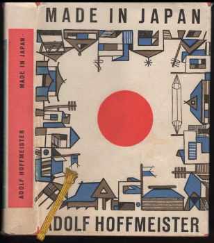 Made in Japan : cestopisná reportáž o zemi, kde vybuchla první atomová puma - Adolf Hoffmeister (1958, Československý spisovatel) - ID: 723863