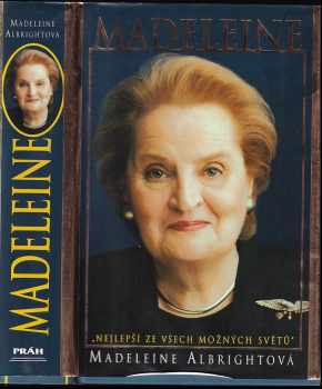 Madeleine : "nejlepší ze všech možných světů" - Madeleine Korbel Albright (2003, Práh) - ID: 724765