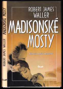 Madisonské mosty : filmový a knižní bestseler - Robert James Waller (2003, Ikar) - ID: 601348