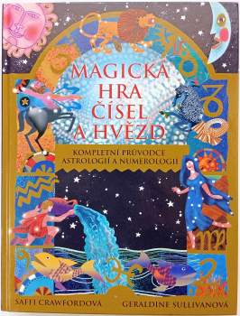 Magická hra čísel a hvězd : kompletní průvodce astrologií a numerologií