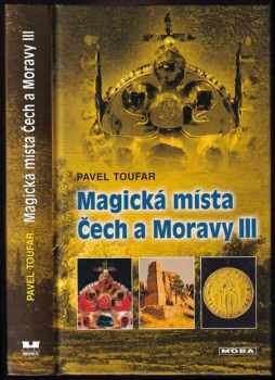 Pavel Toufar: Magická místa Čech a Moravy III : poklady v zemi ukryté