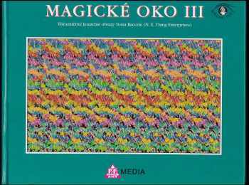 Magické oko III Třírozměrné kouzelné obrazy Toma Bacceie (N.E. Thing Enterprises)