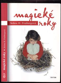 Magické roky : [jak pochopit a řešit problémy raného dětství] - Selma Fraiberg (2002, Triton) - ID: 844109