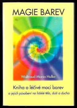 Magie barev - Kniha o léčivé moci barev a jejich působení na tělo, duši i ducha