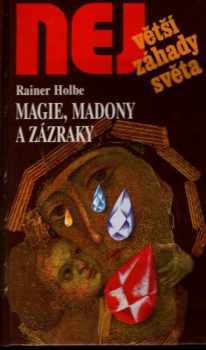 Rainer Holbe: Magie, madony a zázraky : neuvěřitelné příběhy z Itálie