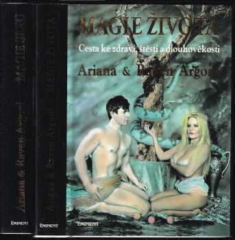 Ariana Argoni: Magie života - cesta ke zdraví, štěstí a dlouhověkosti + Magie sexu - Probuďte v sobě skryté schopnosti