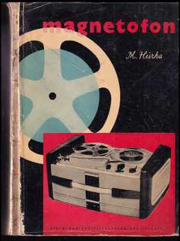 Miloslav Hůrka: Magnetofon - Určeno pro pracovníky obsluhující magnetofony v rozhlasu, filmu a televisi, pro techniky stř. úrovně pracující v elektroakustice