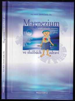 Magnezium a další minerály, vitaminy a stopové prvky ve službách zdraví - Zdeněk Zadák (2006, Presstempus) - ID: 721450