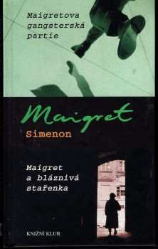 Georges Simenon: Maigretova gangsterská partie : Maigret a bláznivá stařenka