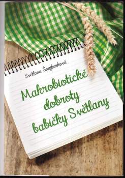 Dagmar Lužná: Makrobiotické dobroty babiček Dáši a Světlany, aneb, Jak příjemně strávit čas s dětmi a ještě si pochutnat