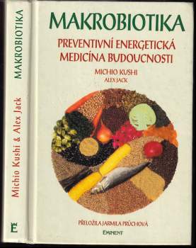 Makrobiotika : preventivní energetická medicína budoucnosti - Michio Kushi, Alex Jack (1996, Tok) - ID: 816564