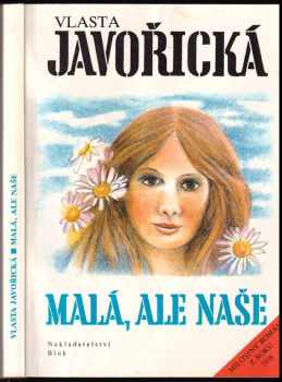 Malá, ale naše : milostný román z roku 1938 - Vlasta Javořická (1992, Blok) - ID: 600153