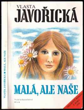 Malá, ale naše : milostný román z roku 1938 - Vlasta Javořická (1992, Blok) - ID: 704282