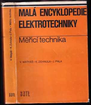 Malá encyklopedie elektrotechniky : Měřicí technika - Vladislav Matyáš, Karel Zehnula, Jiří Pala (1983, Státní nakladatelství technické literatury) - ID: 3124267