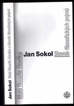 Jan Sokol: Malá filosofie člověka ; a, Slovník filosofických pojmů