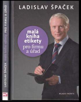 Malá kniha etikety pro firmu a úřad - Ladislav Špaček (2010, Mladá fronta) - ID: 826851
