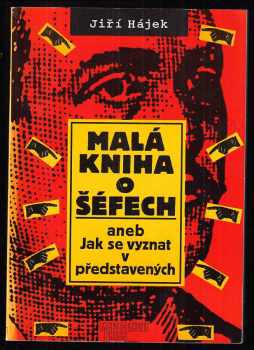 Jiří Hájek: Malá kniha o šéfech, aneb, Jak se vyznat v představených