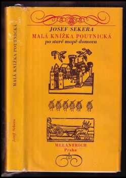 Malá knížka poutnická po staré mapě domova - Josef Sekera (1972, Melantrich) - ID: 110551