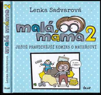 Lenka Sadvarová: Malá máma 2 Ještě pravdivější komiks o mateřství