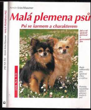 Malá plemena psů : psi se šarmem a charakterem : s barevnými fotografiemi od známých fotografů zvířat - Armin Kriechbaumer (2001, Jan Vašut) - ID: 511297