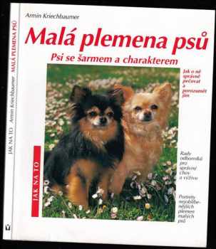 Malá plemena psů : psi se šarmem a charakterem : s barevnými fotografiemi od známých fotografů zvířat - Armin Kriechbaumer (2001, Jan Vašut) - ID: 514133