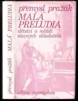 Přemysl Pražák: Malá preludia : dětství a mládí slavných skladatelů