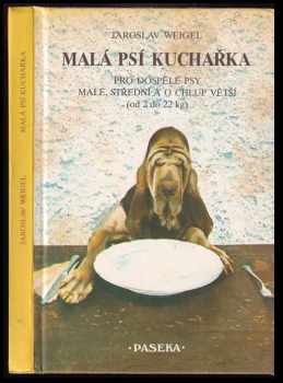 Jaroslav Weigel: Malá psí kuchařka - pro dospělé psy malé, střední a o chlup větší (od 2 do 22 kg)