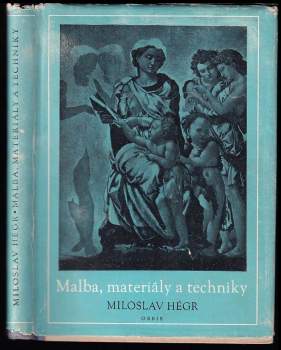 Malba, materiály a techniky : Příručka pro lid. výtvarníky - Miloslav Hégr (1953, Orbis) - ID: 837293