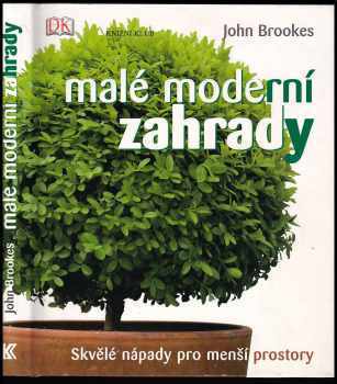 John Brookes: Malé moderní zahrady - skvělé nápady pro menší prostory