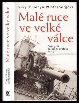 Yury Winterberg: Malé ruce ve velké válce : osudy dětí za první světové války