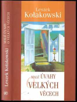 Malé úvahy o velkých věcech - Leszek Kołakowski (2004, Academia) - ID: 743715