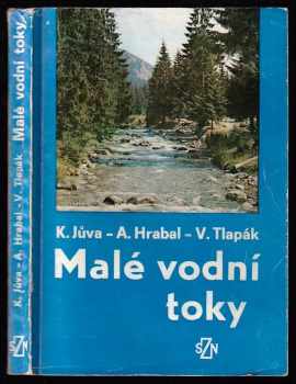 Malé vodní toky - Karel Jůva, Václav Tlapák, Antonín Hrabal (1984, Státní zemědělské nakladatelství) - ID: 687265