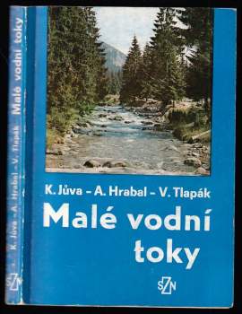 Malé vodní toky - Karel Jůva, Václav Tlapák, Antonín Hrabal (1984, Státní zemědělské nakladatelství) - ID: 776074