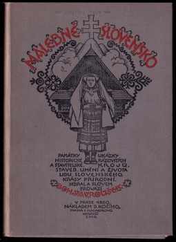 Bohumil Vavroušek: Malebné Slovensko - památky historické a stavitelské, ukázky rázovitých krojů, staveb, umění a života lidu slovenského, krásy přírodní