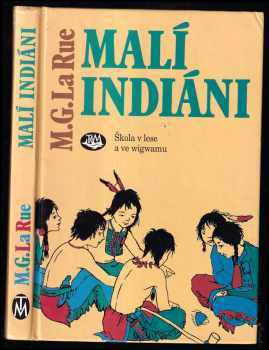 Malí Indiáni : škola v lese a ve wigwamu - Mabel Guinnip La Rue (1993, Toužimský a Moravec) - ID: 843482