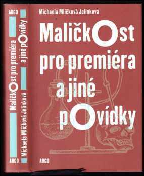 Michaela Mlíčková Jelínková: Maličkost pro premiéra a jiné povídky