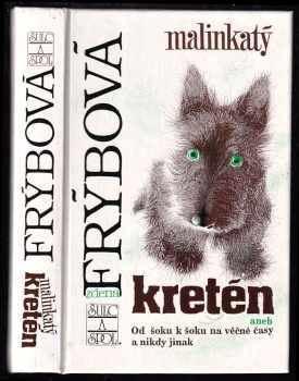 Zdena Frýbová: Malinkatý kretén, aneb, Od šoku k šoku na věčné časy a nikdy jinak