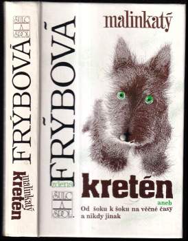 Zdena Frýbová: Malinkatý kretén, aneb, Od šoku k šoku na věčné časy a nikdy jinak